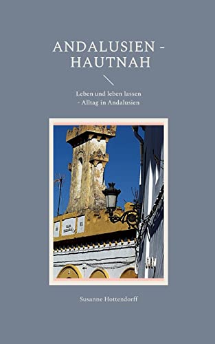 Andalusien - Hautnah: Leben und leben lassen - Alltag in Andalusien