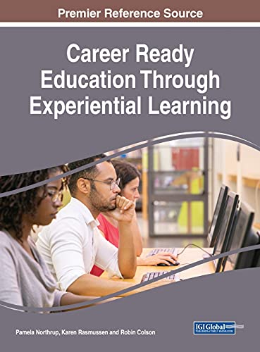 Career Ready Education Through Experiential Learning (Advances in Educational Technologies and Instructional Design)