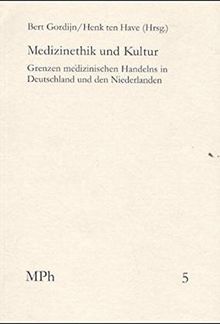 Medizinethik und Kultur: Grenzen medizinische Handelns in Deutschland und in den Niederlanden (Medizin und Philosophie, Band 5)