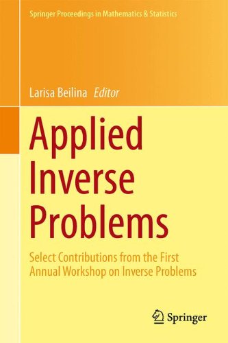 Applied Inverse Problems: Select Contributions from the First Annual Workshop on Inverse Problems (Springer Proceedings in Mathematics & Statistics)