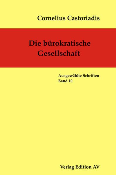 Die bürokratische Gesellschaft: Ausgewählte Schriften, Band 10 (Cornelius Castoriadis - Ausgewählte Schriften)