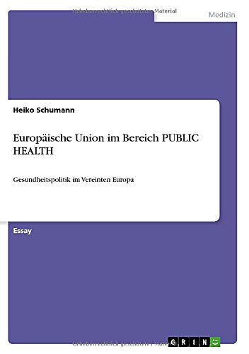 Europäische Union im Bereich PUBLIC HEALTH: Gesundheitspolitik im Vereinten Europa