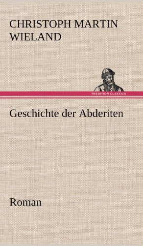 Geschichte der Abderiten: Roman