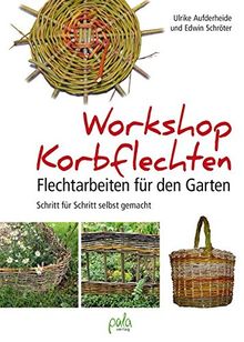 Workshop Korbflechten: Flechtarbeiten für den Garten - Schritt für Schritt selbst gemacht