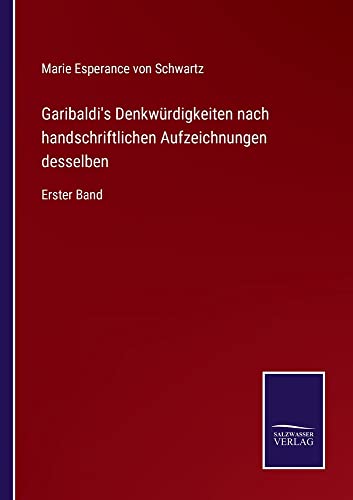Garibaldi's Denkwürdigkeiten nach handschriftlichen Aufzeichnungen desselben: Erster Band