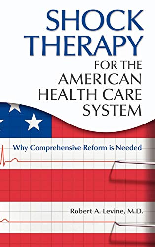 Shock Therapy for the American Health Care System: Why Comprehensive Reform Is Needed