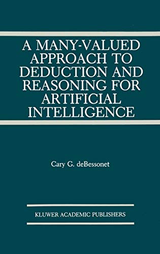 A Many-Valued Approach to Deduction and Reasoning for Artificial Intelligence (The Springer International Series in Engineering and Computer Science, 129, Band 129)