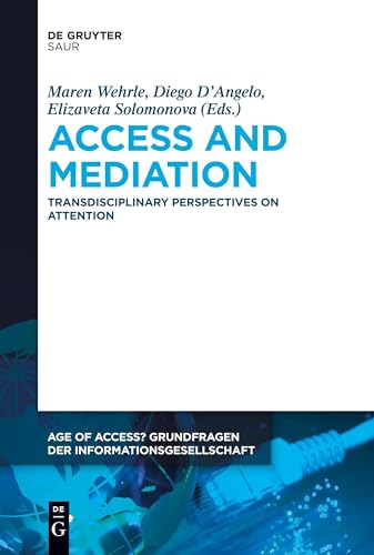 Access and Mediation: Transdisciplinary Perspectives on Attention (Age of Access? Grundfragen der Informationsgesellschaft, 11)