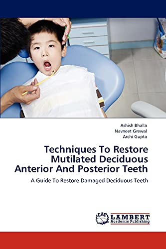 Techniques To Restore Mutilated Deciduous Anterior And Posterior Teeth: A Guide To Restore Damaged Deciduous Teeth