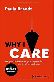 Why I Care: Wie gute Unternehmer großartig werden und privat im Lot bleiben