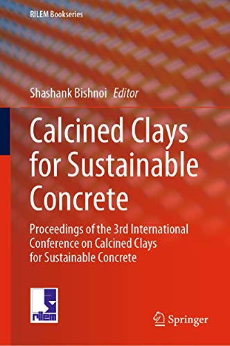 Calcined Clays for Sustainable Concrete: Proceedings of the 3rd International Conference on Calcined Clays for Sustainable Concrete (RILEM Bookseries, 25, Band 25)