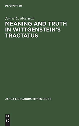 Meaning and Truth in Wittgenstein’s Tractatus (Janua Linguarum. Series Minor, 64)