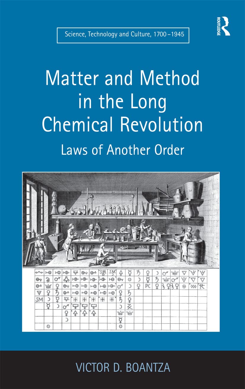 Matter and Method in the Long Chemical Revolution: Laws of Another Order (Science, Technology and Culture, 1700-1945)