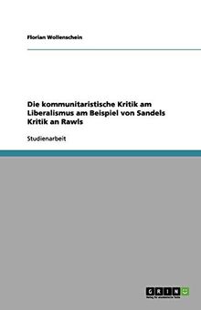 Die kommunitaristische Kritik am Liberalismus am Beispiel von Sandels Kritik an Rawls