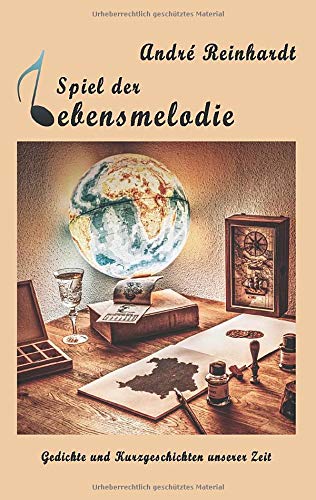 Spiel der Lebensmelodie: Gedichte und Kurzgeschichten unserer Zeit
