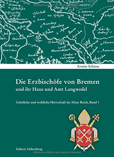 Die Erzbischöfe von Bremen und ihr Haus und Amt Langwedel: Geistliche und weltliche Herrschaft im Alten Reich, Band 1