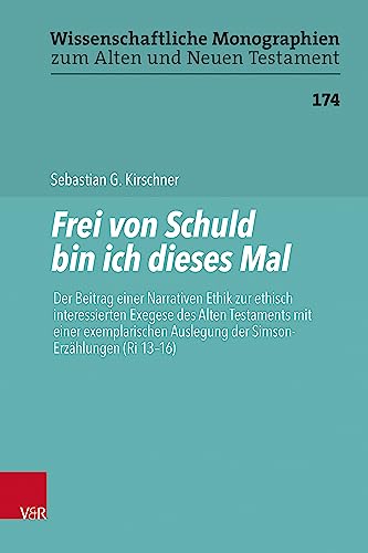 Frei von Schuld bin ich dieses Mal: Der Beitrag einer Narrativen Ethik zur ethisch interessierten Exegese des Alten Testaments mit einer ... ... ... Monographien zum Alten und Neuen Testament)