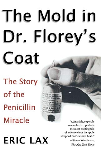 The Mold in Dr. Florey's Coat: The Story of the Penicillin Miracle