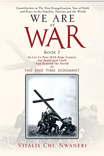We Are At War Book 7: The End Time Judgment