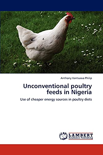 Unconventional poultry feeds in Nigeria: Use of cheaper energy sources in poultry diets