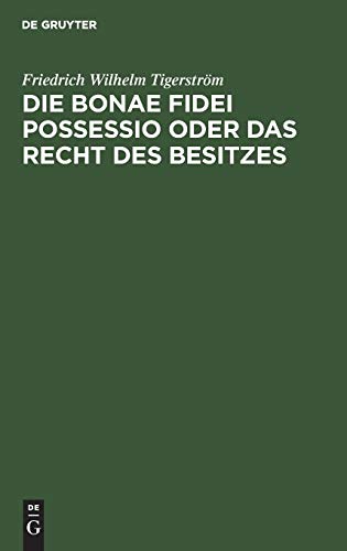 Die bonae fidei possessio oder das Recht des Besitzes: Eine civilistische Abhandlung