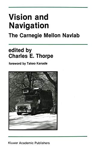 Vision and Navigation: The Carnegie Mellon Navlab (The Springer International Series in Engineering and Computer Science, 93, Band 93)