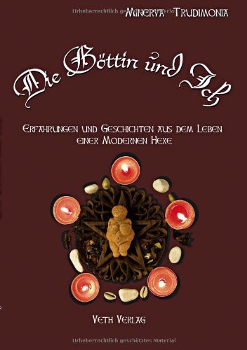 Die Göttin und Ich: Erzählungen einer moderen Hexe