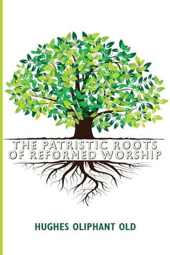 The Patristic Roots of Reformed Worship