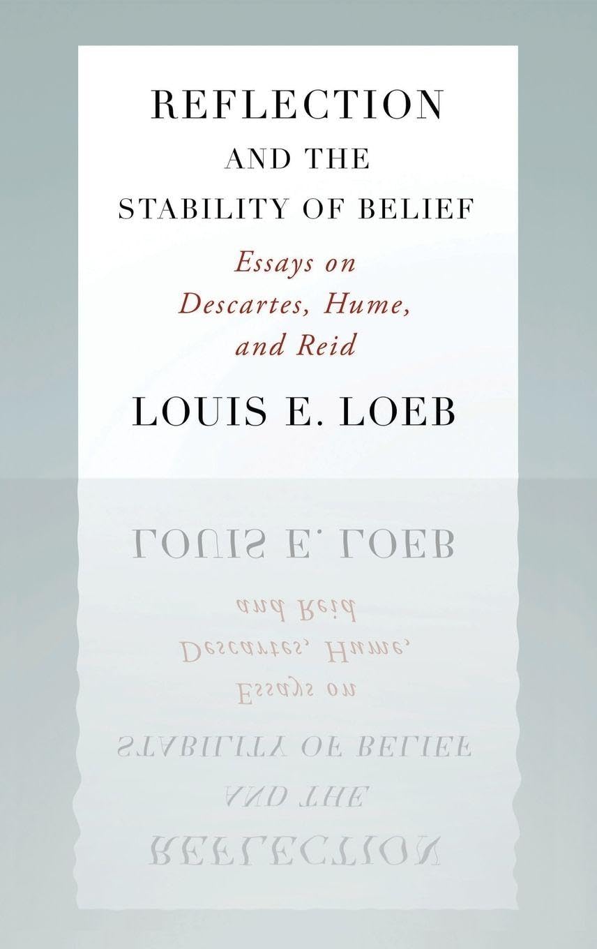 Reflection and the Stability of Belief: Essays on Descartes, Hume, and Reid