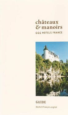 Chateaux & Manoirs. 444 Hotels France: 444 Hotels in France
