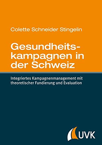 Gesundheitskampagnen in der Schweiz: Integriertes Kampagnenmanagement mit theoretischer Fundierung und Evaluation