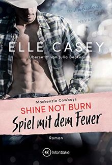 Shine Not Burn - Spiel mit dem Feuer (Mackenzie Cowboys, Band 1)