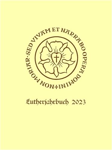 Lutherjahrbuch 90. Jahrgang 2023: Word and World - Wort und Welt: Luther Across Borders: Hauptvorträge und Seminarberichte des 14. Internationalen ... Organ der internationalen Lutherforschung)