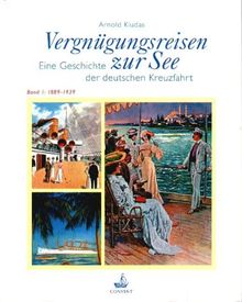 Vergnügungsreisen zur See. Die Geschichte der deutschen Kreuzfahrt: Vergnügungsreisen zur See, 2 Bde., Bd.1, 1889-1939