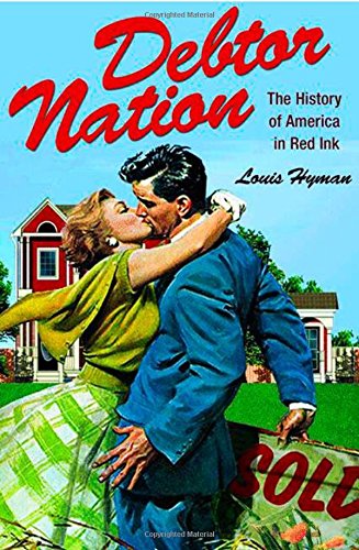 Debtor Nation (Politics and Society in Twentieth-Century America, Band 72)