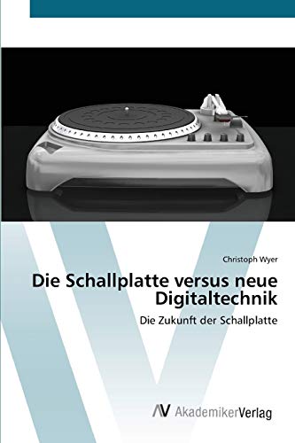 Die Schallplatte versus neue Digitaltechnik: Die Zukunft der Schallplatte