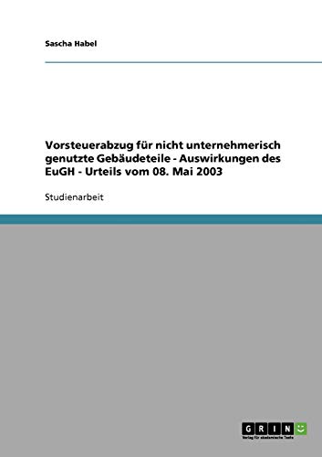 Vorsteuerabzug für nicht unternehmerisch genutzte Gebäudeteile - Auswirkungen des EuGH - Urteils vom 08. Mai 2003