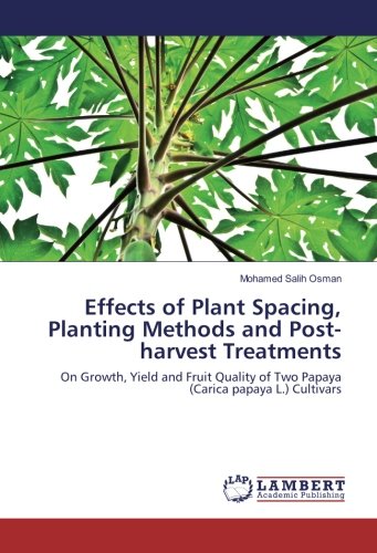 Effects of Plant Spacing, Planting Methods and Post-harvest Treatments: On Growth, Yield and Fruit Quality of Two Papaya (Carica papaya L.) Cultivars