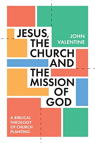 Jesus, the Church and the Mission of God: A Biblical Theology of Church Planting