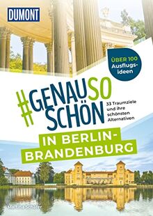 DuMont #genausoschön in Berlin-Brandenburg: 33 Traumziele und ihre schönsten Alternativen