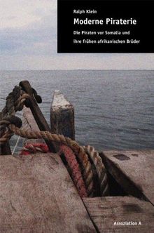 Moderne Piraterie: Die Piraten vor Somalia und ihre frühen afrikanischen Brüder