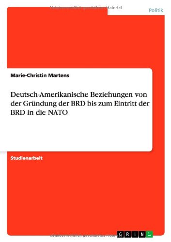 Deutsch-Amerikanische Beziehungen von der Gründung der BRD bis zum Eintritt der BRD in die NATO