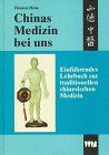 Chinas Medizin bei uns. Einführendes Lehrbuch zur traditionellen chinesischen Medizin