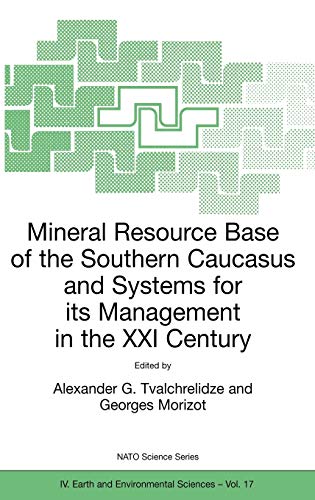 Mineral Resource Base of the Southern Caucasus and Systems for its Management in the XXI Century: Proceedings of the NATO Advanced Research Workshop ... 2001 (Nato Science Series: IV:, 17, Band 17)