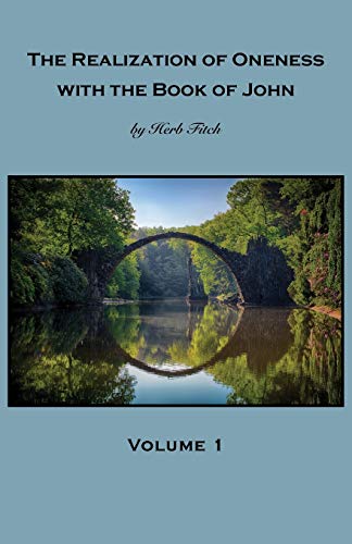 Herb Fitch The Realization Of Oneness With The Book Of John, Volume 1