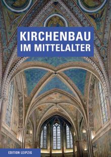 Kirchenbau im Mittelalter: Bauplanung und Bauausführung