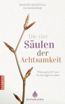 Die vier Säulen der Achtsamkeit: Philosophie & Praxis für das tägliche Leben