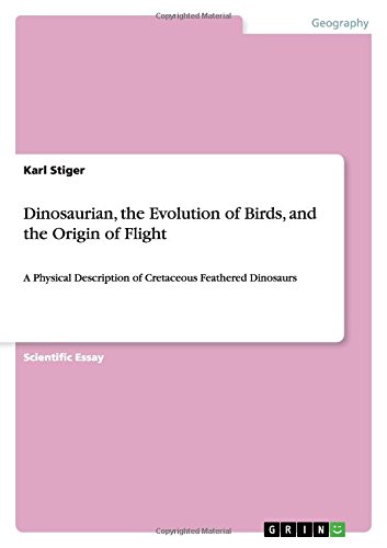 Dinosaurian, the Evolution of Birds, and the Origin of Flight: A Physical Description of Cretaceous Feathered Dinosaurs