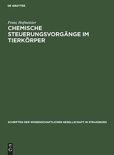 Chemische Steuerungsvorgänge im Tierkörper (Schriften der Wissenschaftlichen Gesellschaft in Straßburg, 17, Band 17)