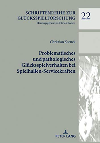 Problematisches und pathologisches Glücksspielverhalten bei Spielhallen-Servicekräften: Dissertationsschrift (Schriftenreihe zur Glücksspielforschung, Band 22)